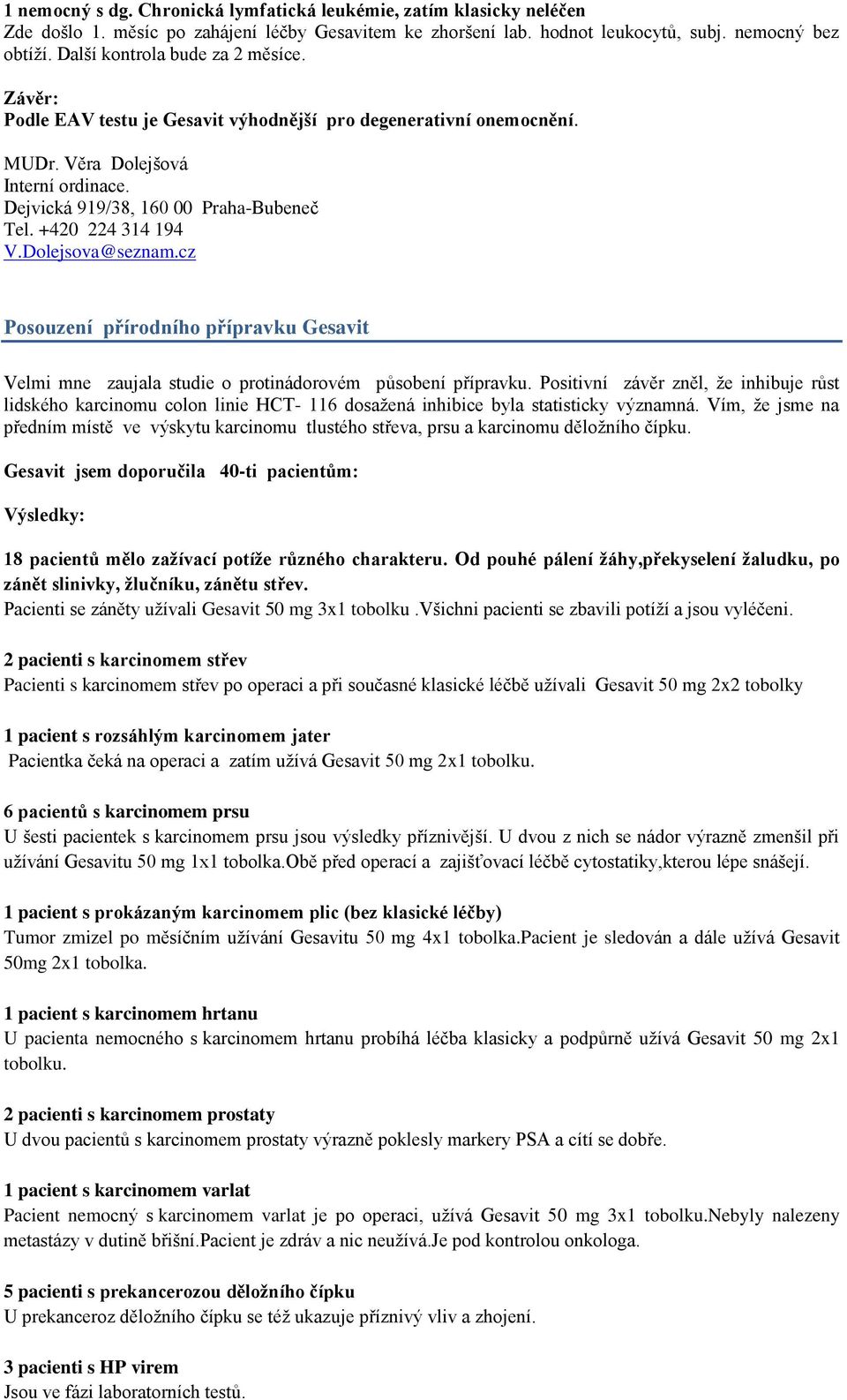 +420 224 314 194 V.Dolejsova@seznam.cz Posouzení přírodního přípravku Gesavit Velmi mne zaujala studie o protinádorovém působení přípravku.