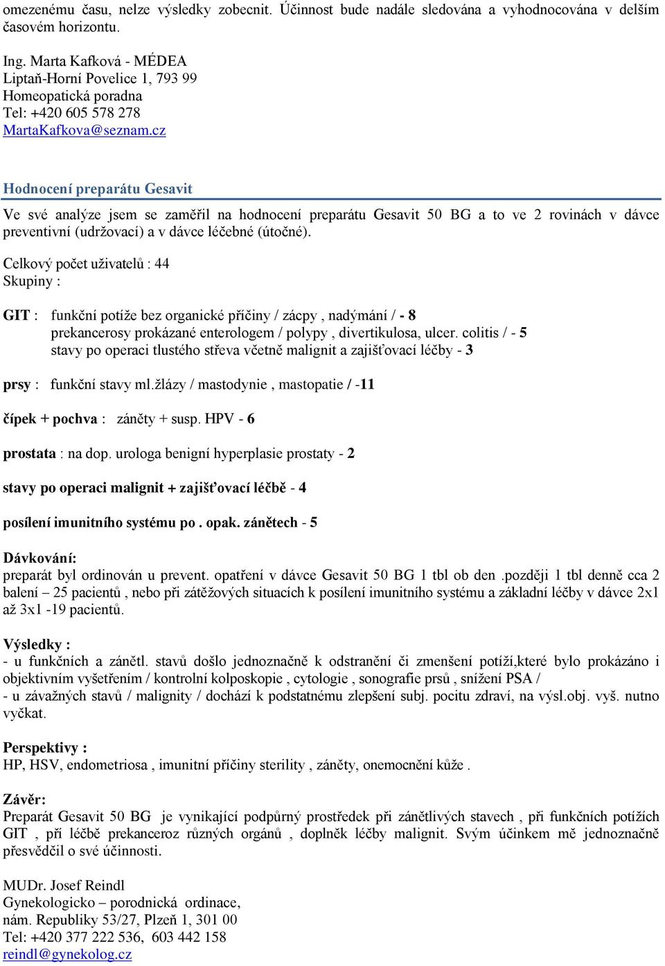 cz Hodnocení preparátu Gesavit Ve své analýze jsem se zaměřil na hodnocení preparátu Gesavit 50 BG a to ve 2 rovinách v dávce preventivní (udržovací) a v dávce léčebné (útočné).