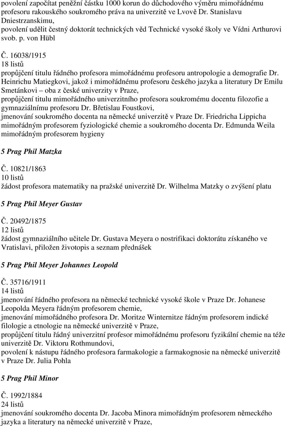 16038/1915 1 propůjčení titulu řádného profesora mimořádnému profesoru antropologie a demografie Dr.