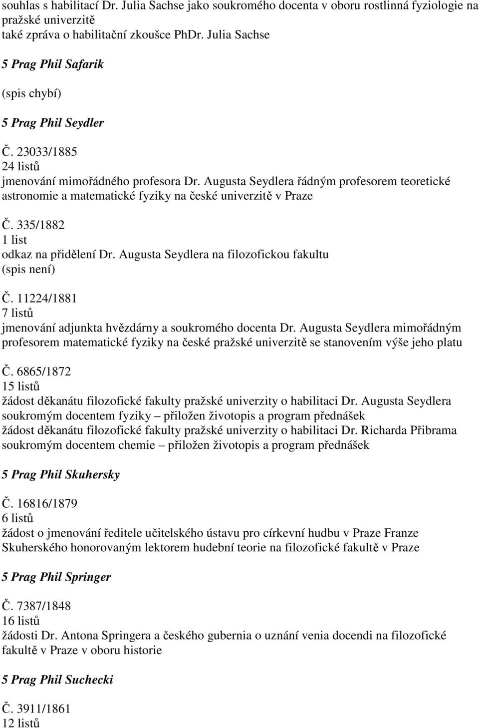 Augusta Seydlera řádným profesorem teoretické astronomie a matematické fyziky na české univerzitě v Praze Č. 335/1882 1 list odkaz na přidělení Dr.