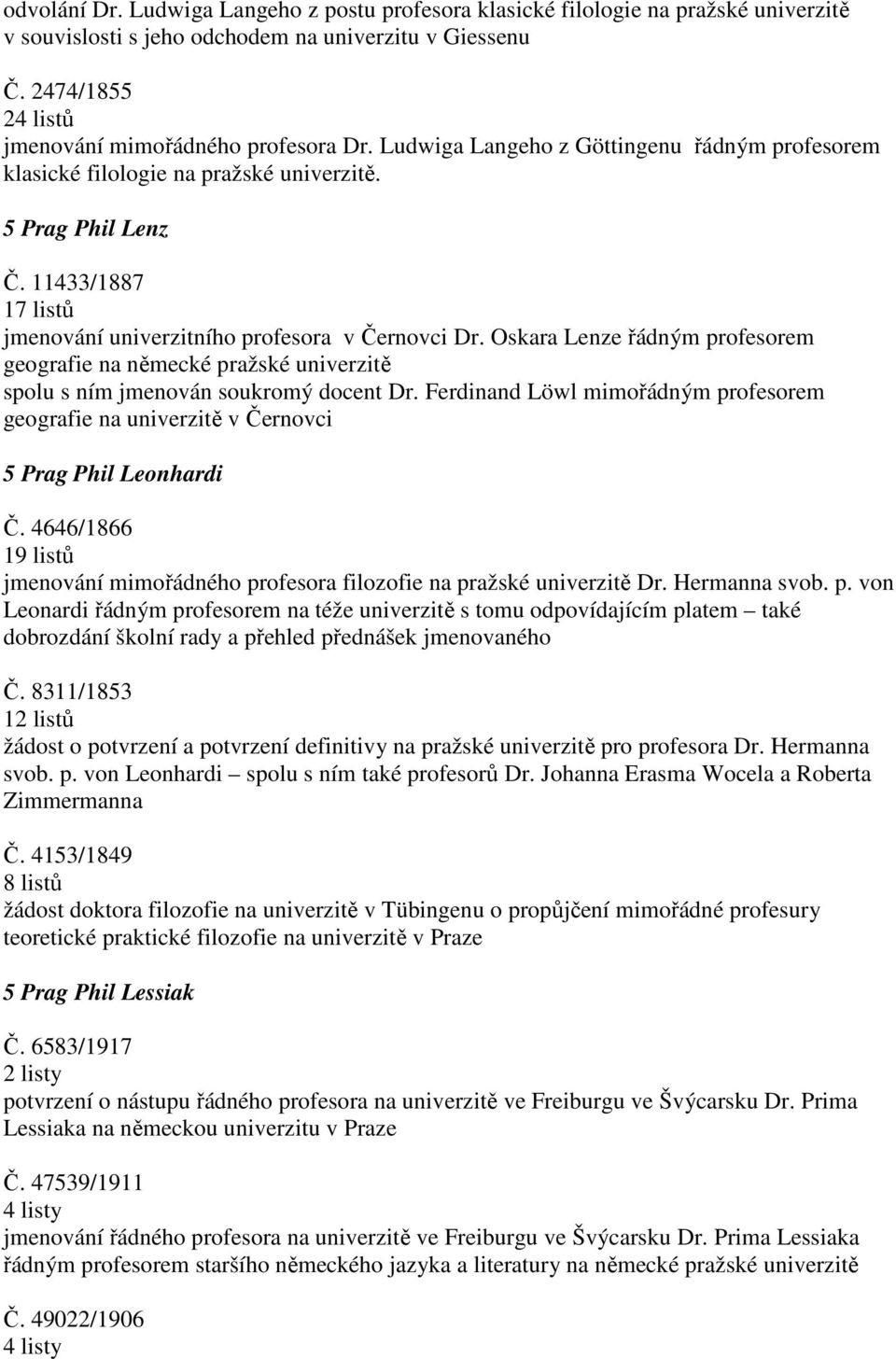 Oskara Lenze řádným profesorem geografie na německé pražské univerzitě spolu s ním jmenován soukromý docent Dr.