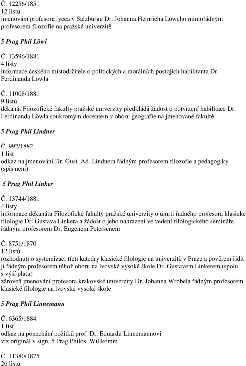 11008/1881 9 listů děkanát Filozofické fakulty pražské univerzity předkládá žádost o potvrzení habilitace Dr.