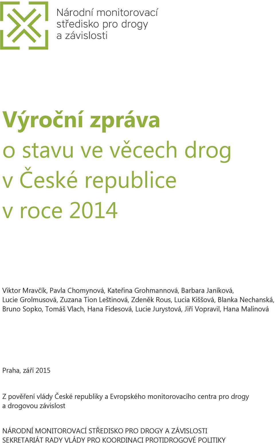 Fidesová, Lucie Jurystová, Jiří Vopravil, Hana Malinová Praha, září 2015 Z pověření vlády České republiky a Evropského monitorovacího