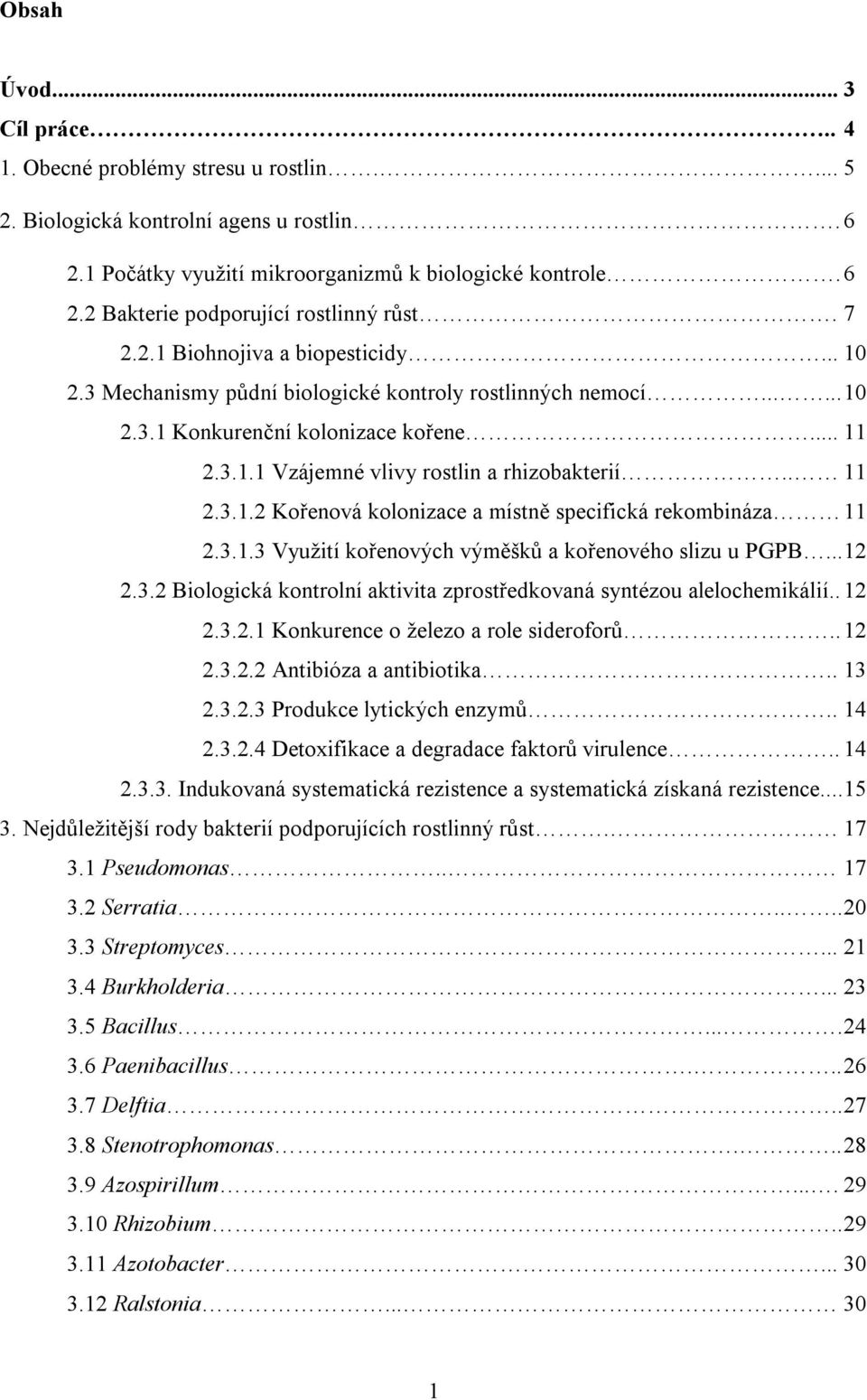 . 11 2.3.1.2 Kořenová kolonizace a místně specifická rekombináza 11 2.3.1.3 Využití kořenových výměšků a kořenového slizu u PGPB... 12 2.3.2 Biologická kontrolní aktivita zprostředkovaná syntézou alelochemikálií.
