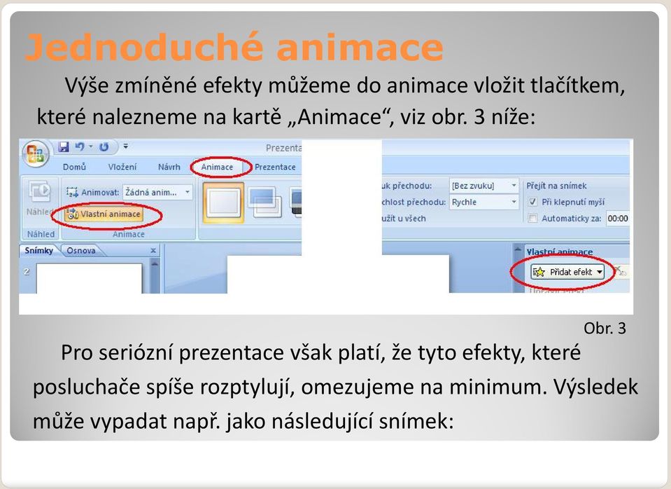 3 níže: Pro seriózní prezentace však platí, že tyto efekty, které Obr.