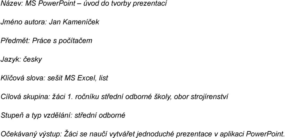 1. ročníku střední odborné školy, obor strojírenství Stupeň a typ vzdělání: střední