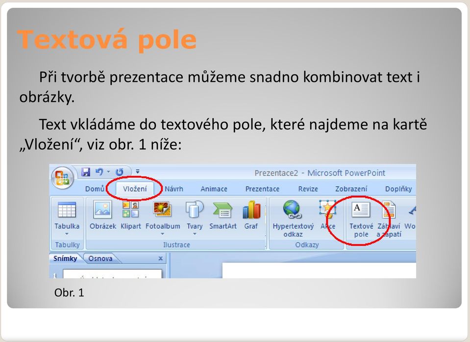 Text vkládáme do textového pole, které