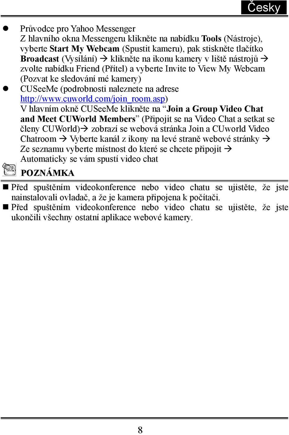 asp) V hlavním okně CUSeeMe klikněte na Join a Group Video Chat and Meet CUWorld Members (Připojit se na Video Chat a setkat se členy CUWorld) zobrazí se webová stránka Join a CUworld Video Chatroom