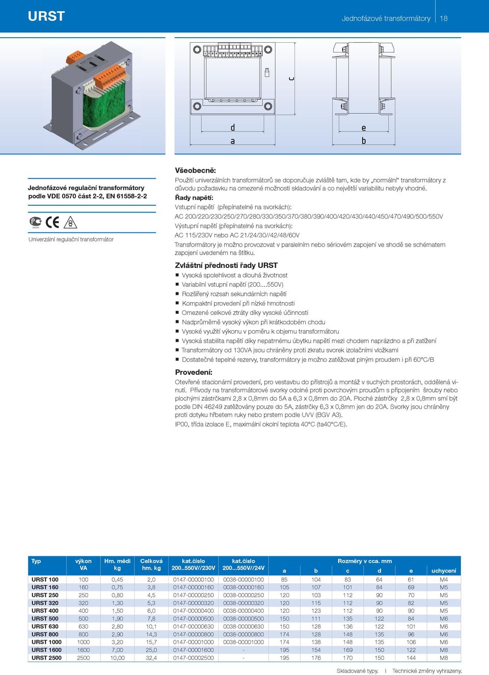 Řy npětí: Vstupní npětí (přpíntlné n svorkách): AC 200/220/230/250/270/280/330/350/370/380/390/400/420/430/440/450/470/490/500/550V Výstupní npětí (přpíntlné n svorkách): AC 115/230V no AC