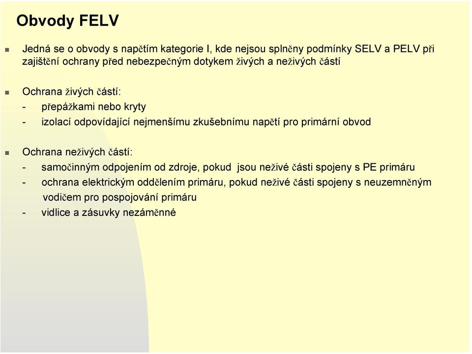 pro primární obvod Ochrana neživých částí: - samočinným odpojením od zdroje, pokud jsou neživé části spojeny s PE primáru - ochrana