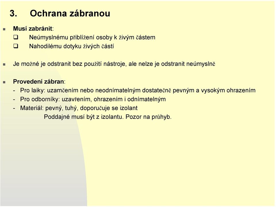 laiky: uzamčením nebo neodnímatelným dostatečně pevným a vysokým ohrazením - Pro odborníky: uzavřením,