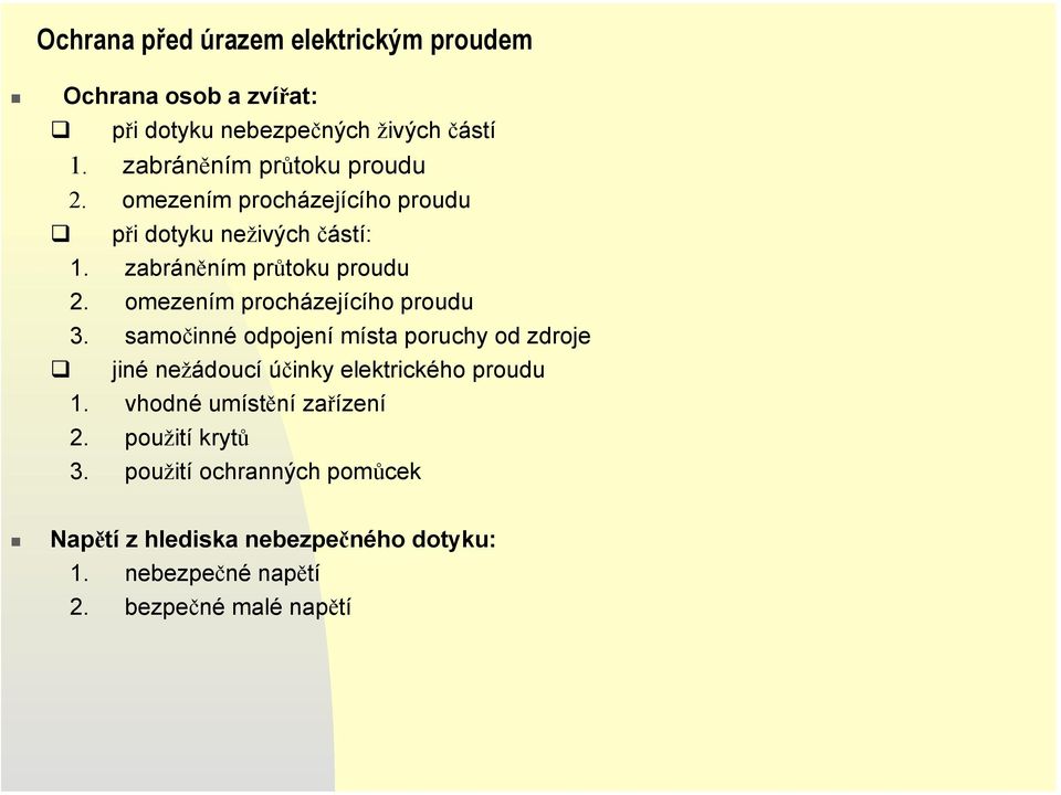 omezením procházejícího proudu 3. samočinné odpojení místa poruchy od zdroje jiné nežádoucí účinky elektrického proudu 1.