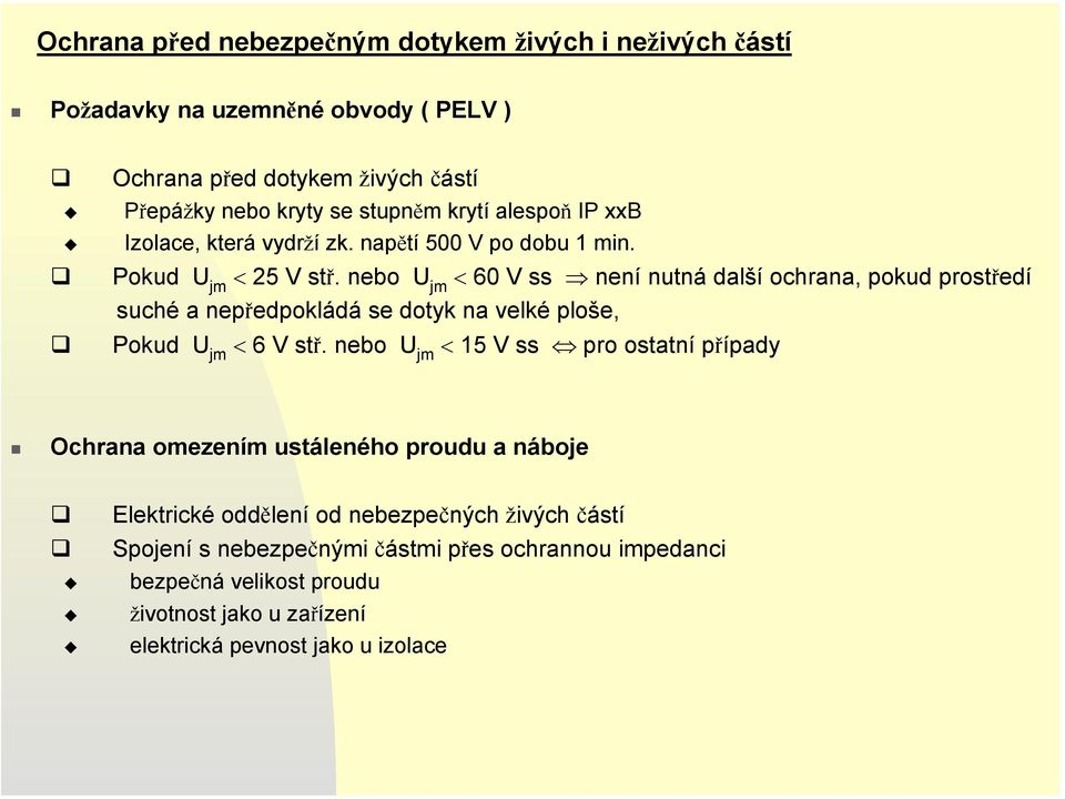 nebo U jm < 60 V ss není nutná další ochrana, pokud prostředí suché a nepředpokládá se dotyk na velké ploše, Pokud U jm < 6 V stř.