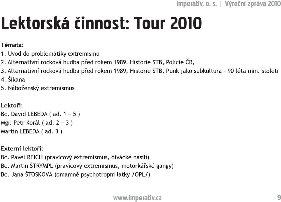 Alternativní rocková hudba před rokem 1989, Historie STB, Punk jako subkultura 90 léta min. století 4. Šikana 5. Náboženský extremismus Lektoři: Bc.