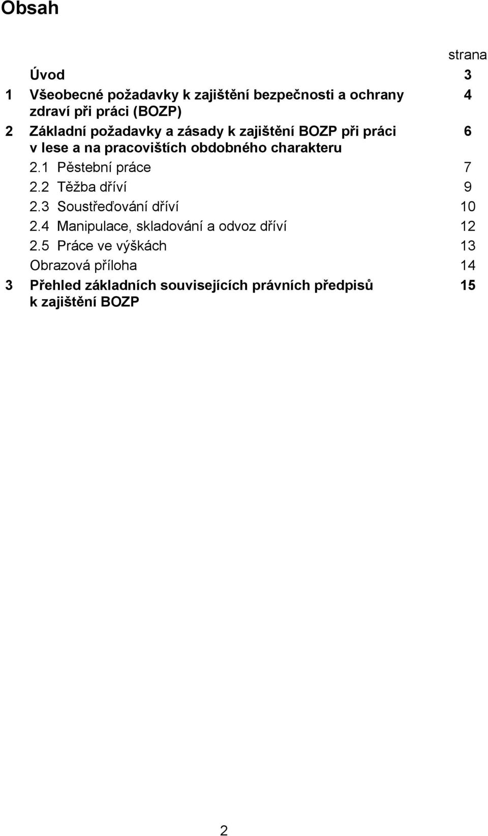 1 Pěstební práce 7 2.2 Těžba dříví 9 2.3 Soustřeďování dříví 10 2.