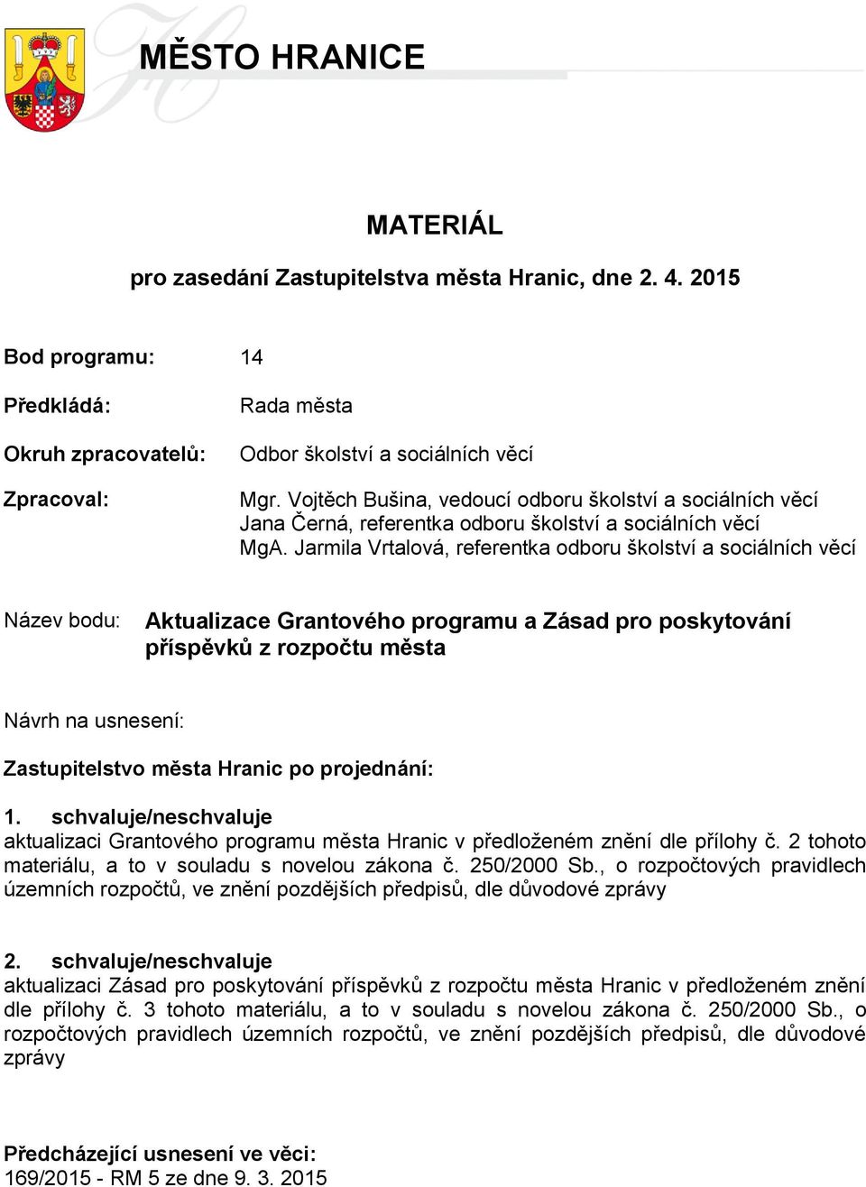 Jarmila Vrtalová, referentka odboru školství a sociálních věcí Název bodu: Aktualizace Grantového programu a Zásad pro poskytování příspěvků z rozpočtu města Návrh na usnesení: Zastupitelstvo města