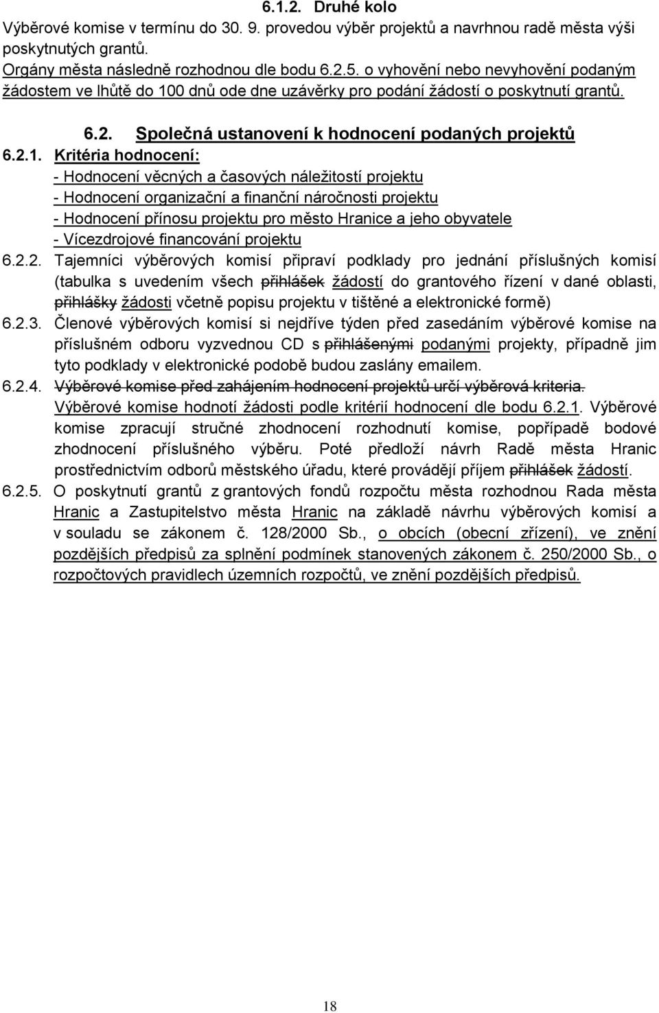 0 dnů ode dne uzávěrky pro podání ţádostí o poskytnutí grantů. 6.2. Společná ustanovení k hodnocení podaných projektů 6.2.1.