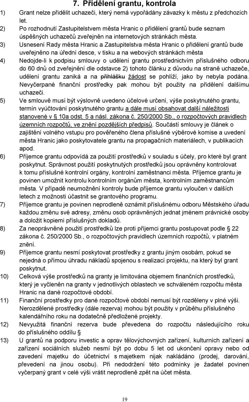 3) Usnesení Rady města Hranic a Zastupitelstva města Hranic o přidělení grantů bude uveřejněno na úřední desce, v tisku a na webových stránkách města 4) Nedojde-li k podpisu smlouvy o udělení grantu