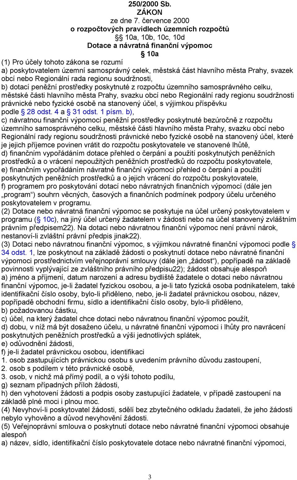 městská část hlavního města Prahy, svazek obcí nebo Regionální rada regionu soudrţnosti, b) dotací peněţní prostředky poskytnuté z rozpočtu územního samosprávného celku, městské části hlavního města