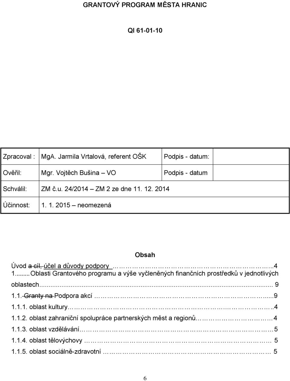 ..4 1.... Oblasti Grantového programu a výše vyčleněných finančních prostředků v jednotlivých oblastech... 9 1.1. Granty na Podpora akcí...9 1.1.1. oblast kultury.