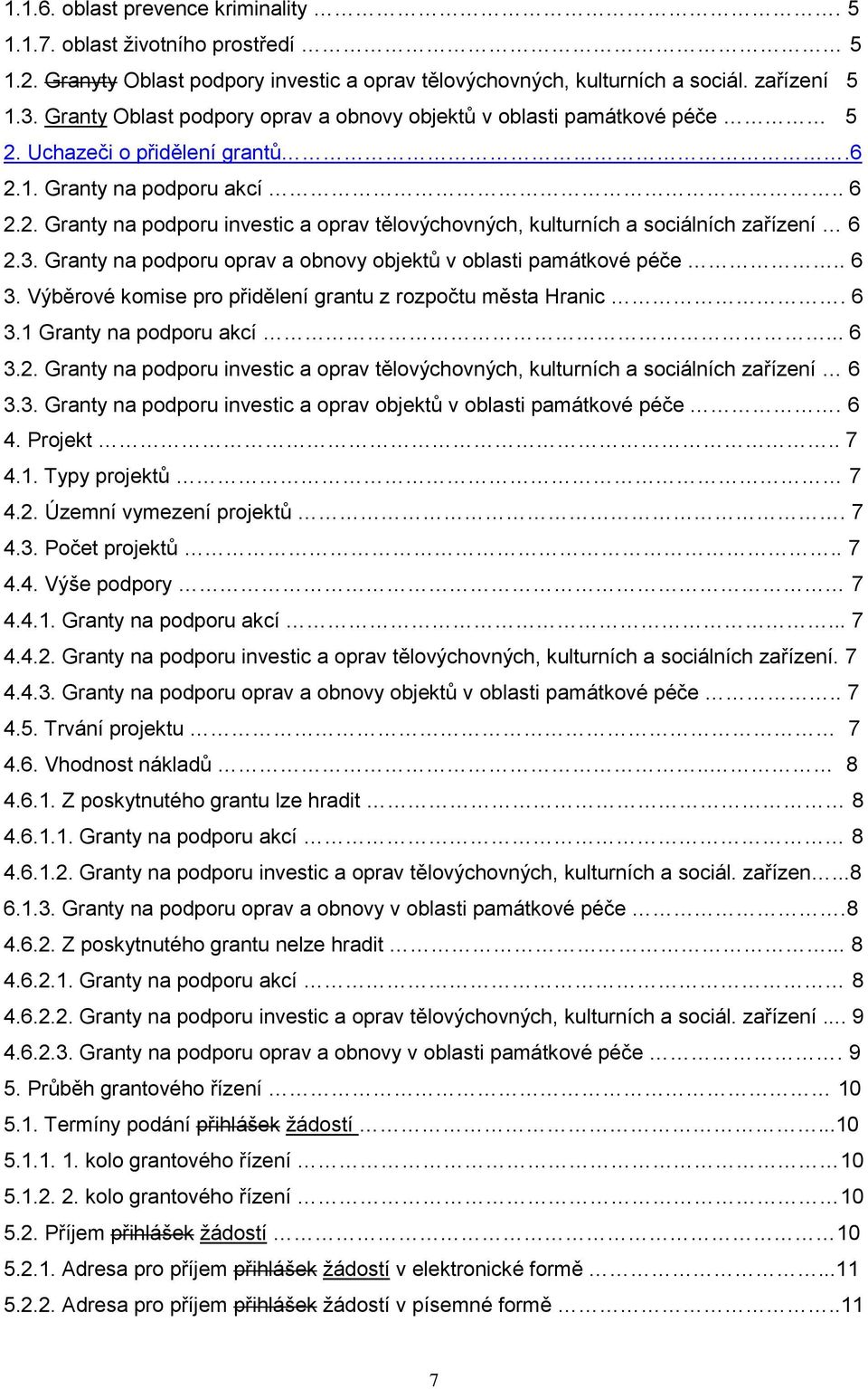 3. Granty na podporu oprav a obnovy objektů v oblasti památkové péče.. 6 3. Výběrové komise pro přidělení grantu z rozpočtu města Hranic. 6 3.1 Granty na podporu akcí... 6 3.2.