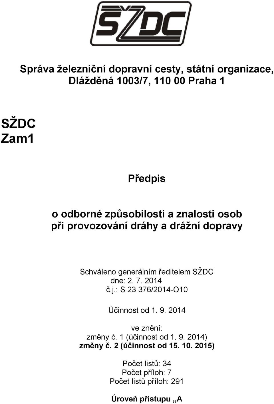 SŽDC dne: 2. 7. 2014 č.j.: S 23 376/2014-O10 Účinnost od 1. 9. 2014 ve znění: změny č. 1 (účinnost od 1. 9. 2014) změny č.