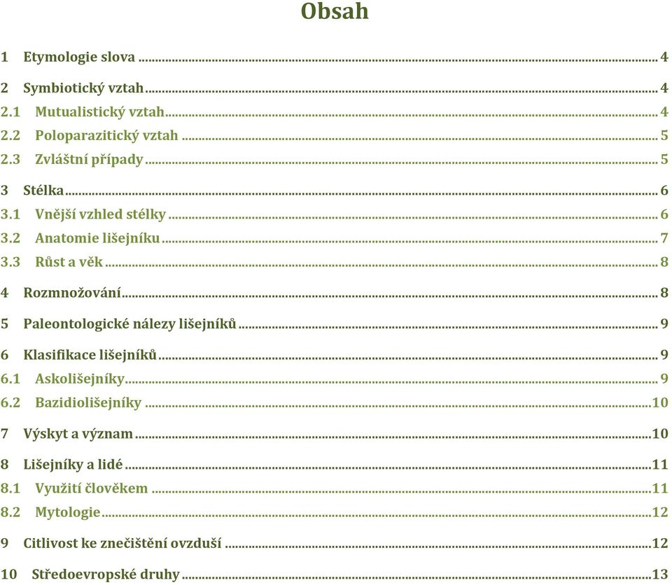 .. 8 5 Paleontologické nálezy lišejníků... 9 6 Klasifikace lišejníků... 9 6.1 Askolišejníky... 9 6.2 Bazidiolišejníky.