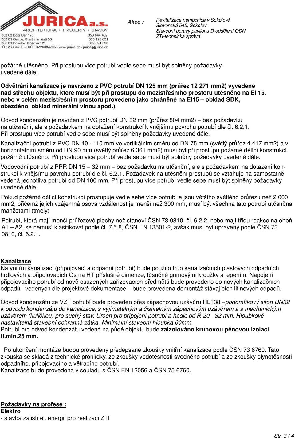 prostoru provedeno jako chránné na EI15 obklad SDK, obezdno, obklad minerální vlnou apod.).