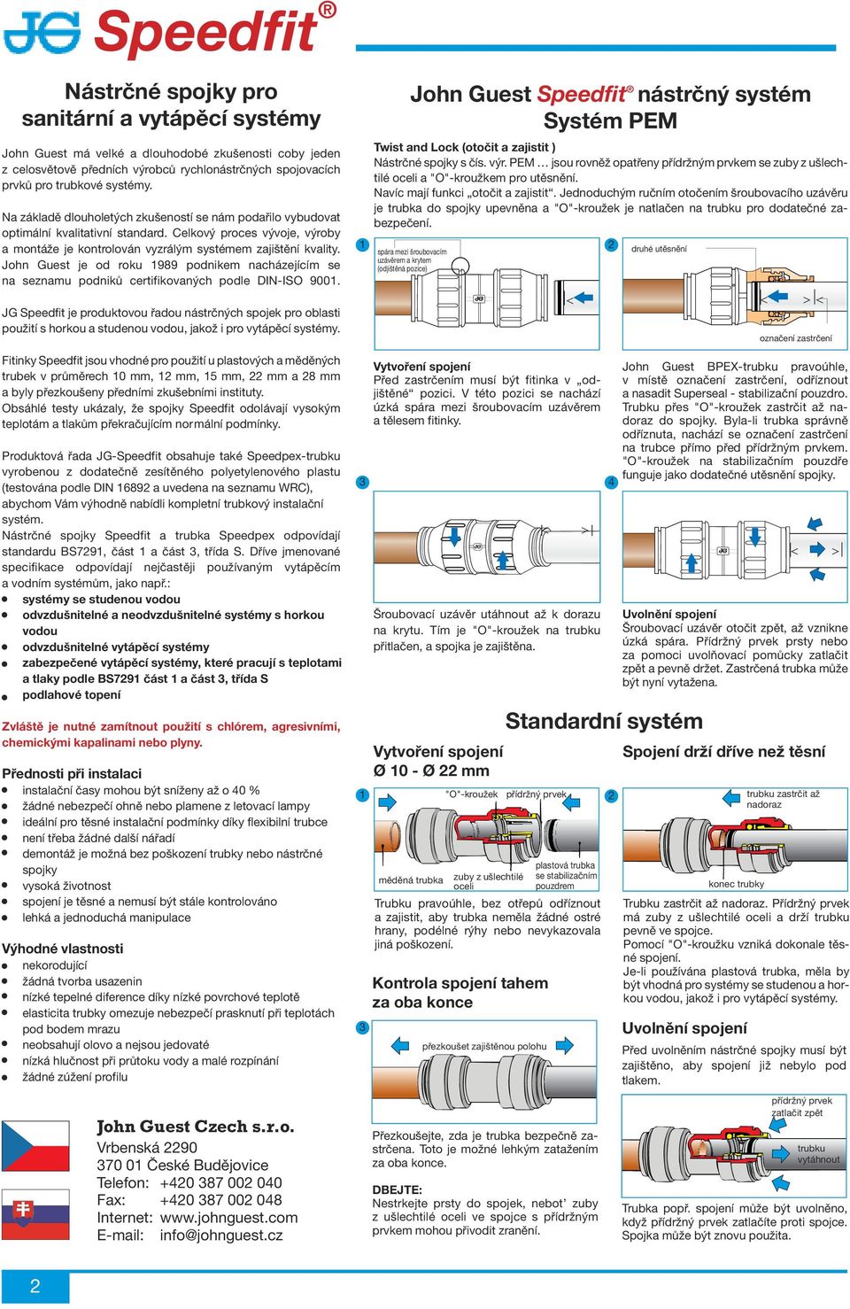 John Guest je od roku 1989 podnikem nacházejícím se na seznamu podniků certifikovaných podle DIN-ISO 9001.