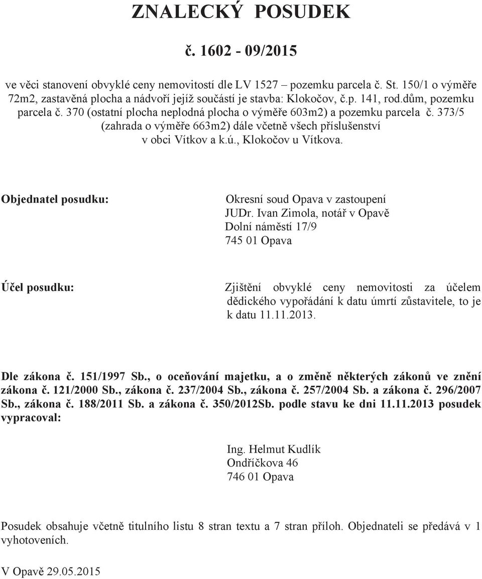 , Klokočov u Vítkova. Objednatel posudku: Okresní soud Opava v zastoupení JUDr.