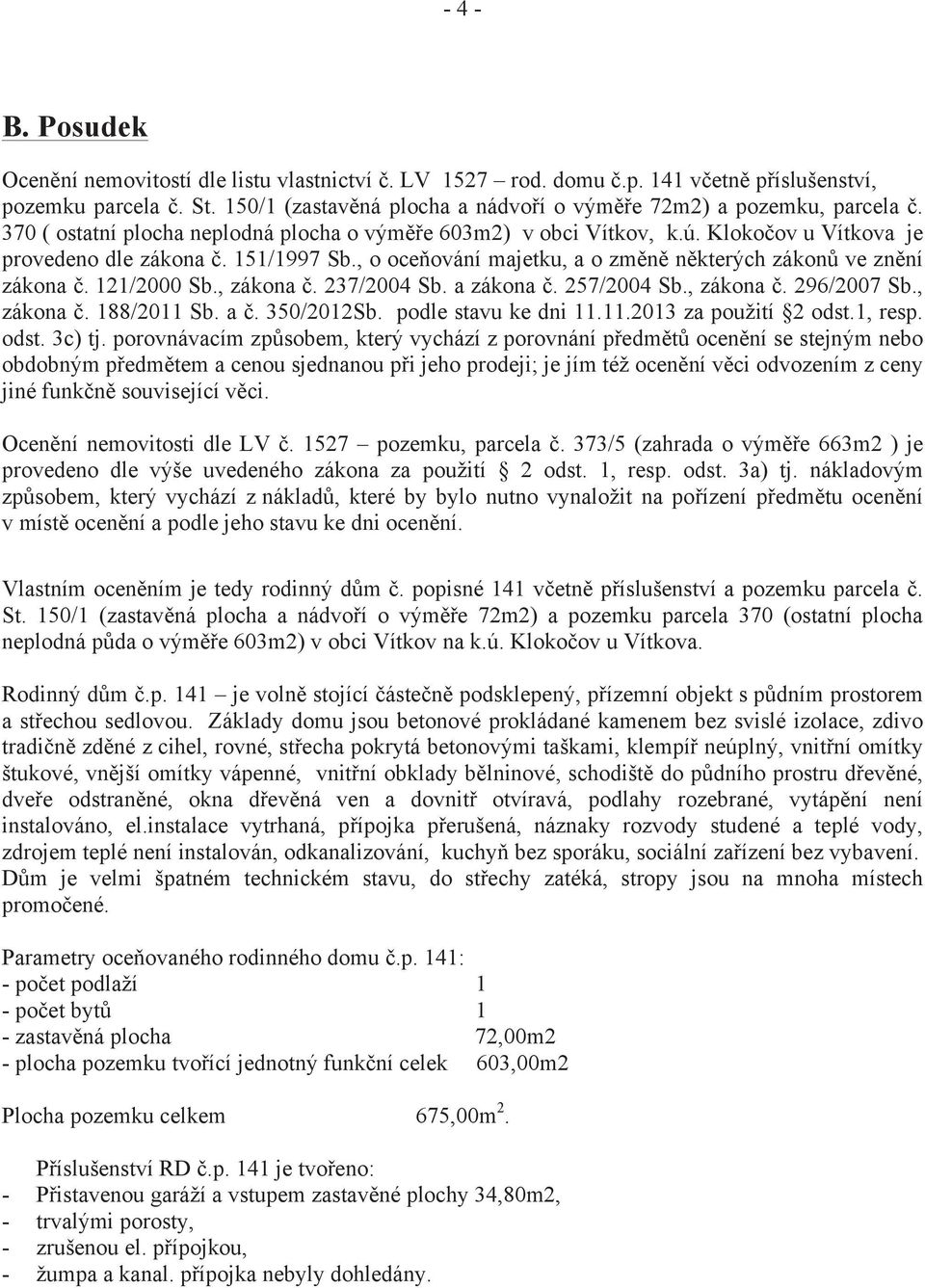 151/1997 Sb., o oceňování majetku, a o změně některých zákonů ve znění zákona č. 121/2000 Sb., zákona č. 237/2004 Sb. a zákona č. 257/2004 Sb., zákona č. 296/2007 Sb., zákona č. 188/2011 Sb. a č.