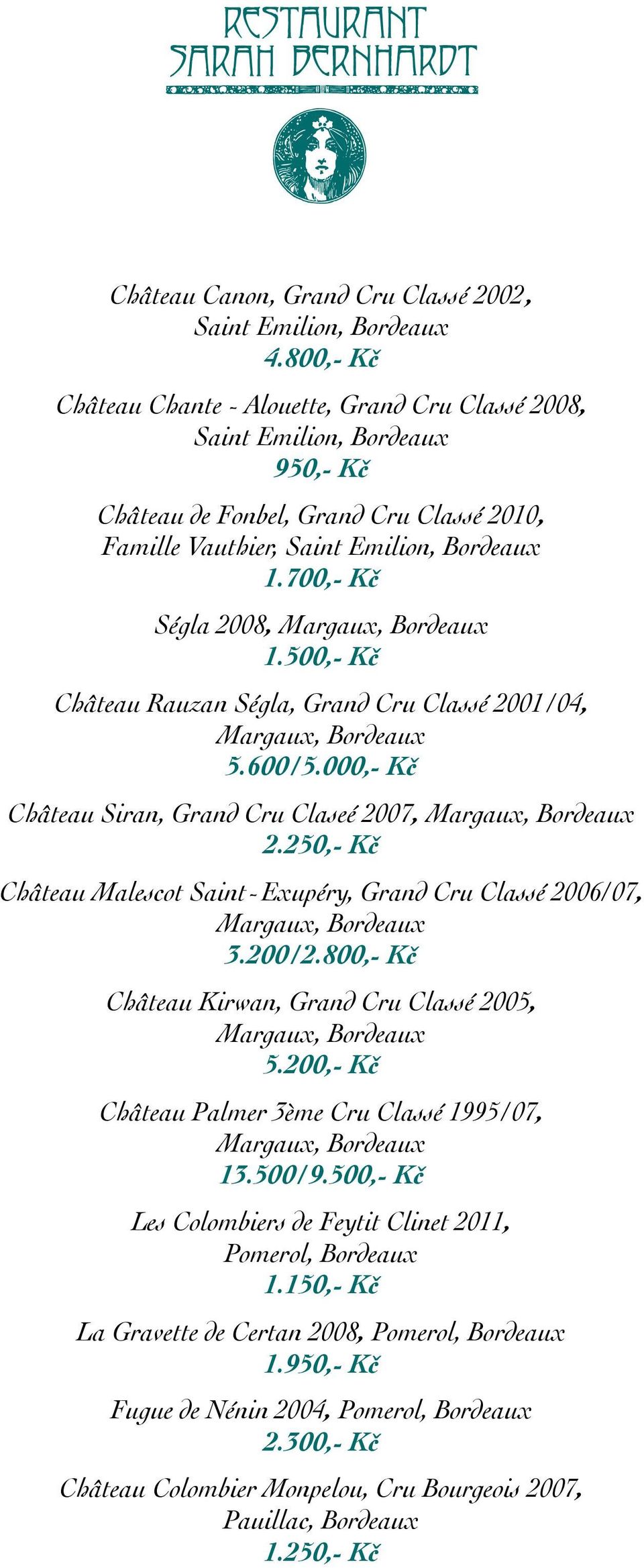 700,- Kč Ségla 2008, Margaux, Bordeaux 1.500,- Kč Château Rauzan Ségla, Grand Cru Classé 2001/04, Margaux, Bordeaux 5.600/5.000,- Kč Château Siran, Grand Cru Claseé 2007, Margaux, Bordeaux 2.