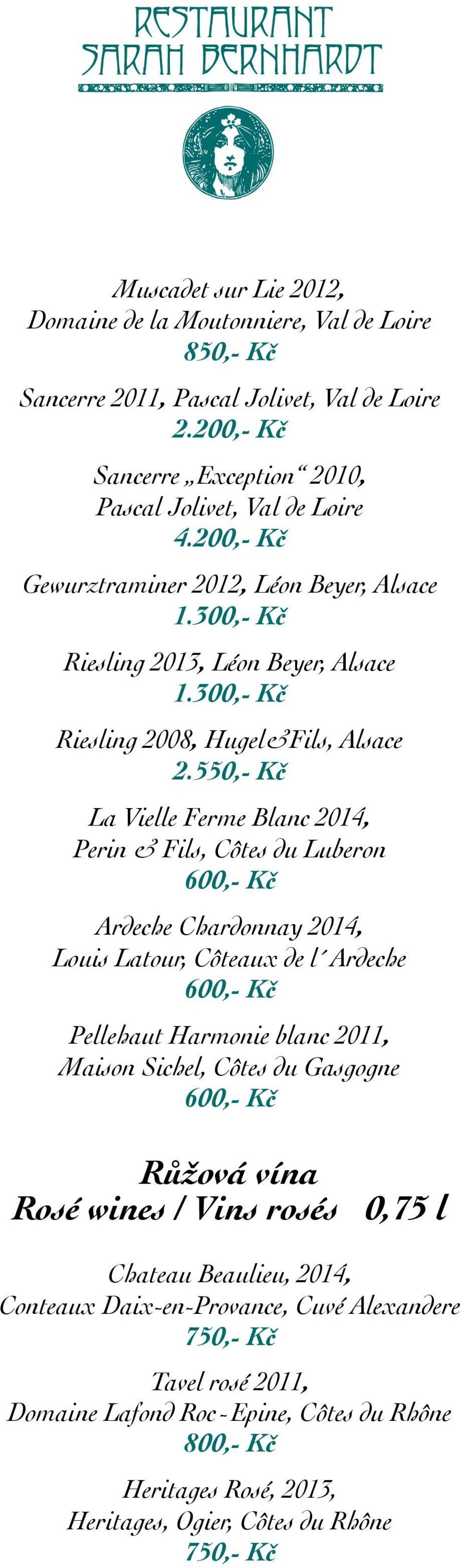 550,- Kč La Vielle Ferme Blanc 2014, Perin & Fils, Côtes du Luberon Ardeche Chardonnay 2014, Louis Latour, Côteaux de l Ardeche Pellehaut Harmonie blanc 2011, Maison Sichel, Côtes du Gasgogne