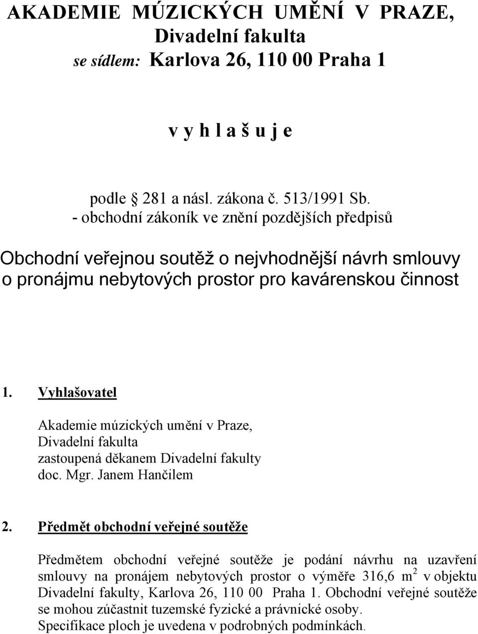 Vyhlašovatel Akademie múzických umění v Praze, Divadelní fakulta zastoupená děkanem Divadelní fakulty doc. Mgr. Janem Hančilem 2.