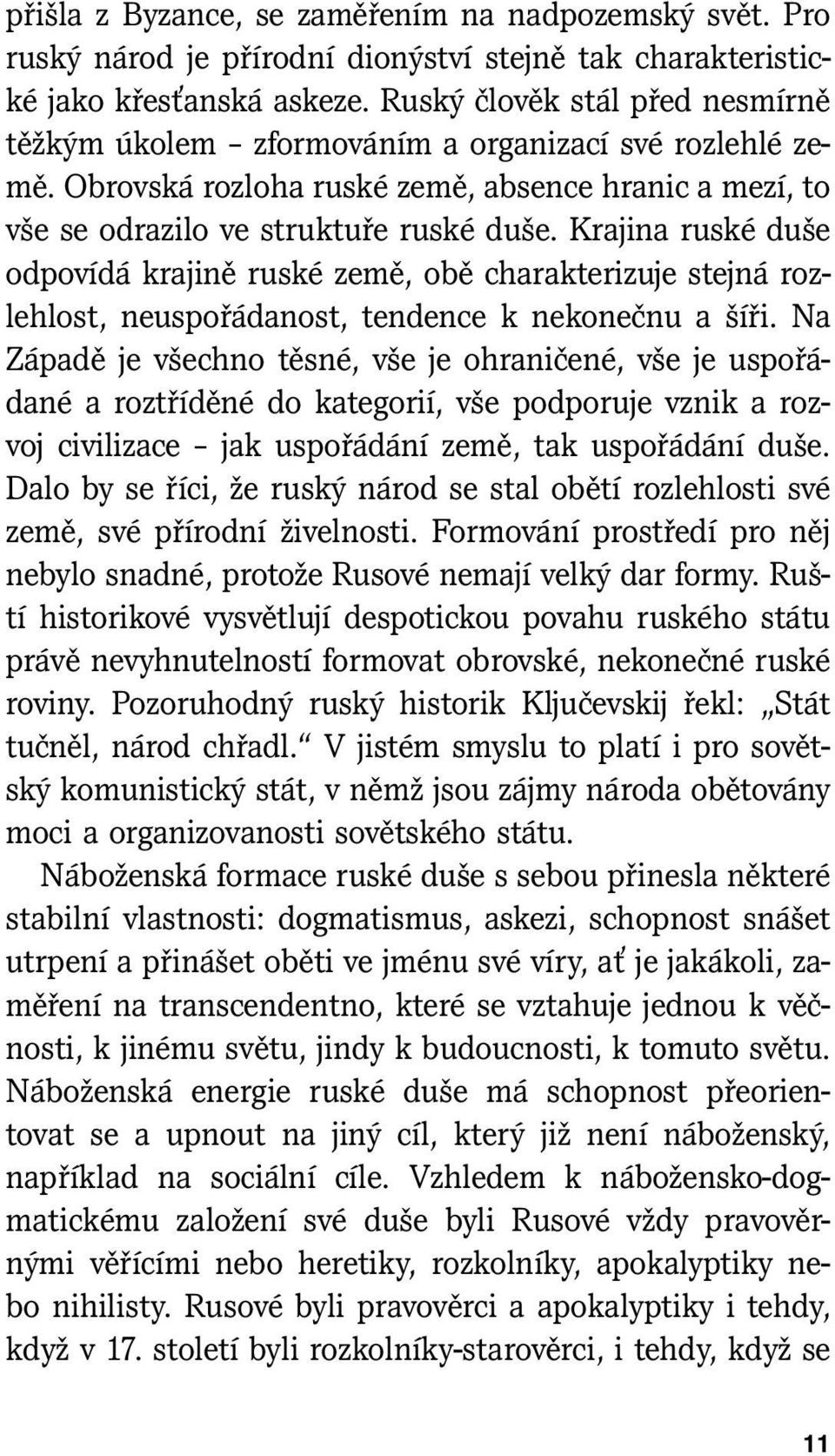 Krajina ruské duše odpovídá krajině ruské země, obě charakterizuje stejná rozlehlost, neuspořádanost, tendence k nekonečnu a šíři.