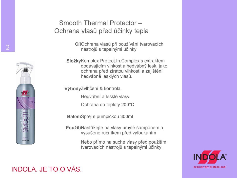Complex s extraktem dodávajícím vlhkost a hedvábný lesk, jako ochrana před ztrátou vlhkosti a zajištění hedvábně lesklých vlasů.