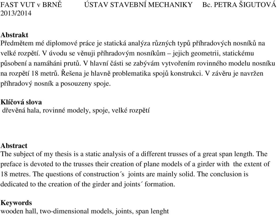 Řešena je hlavně problematika spojů konstrukci. V závěru je navržen příhradový nosník a posouzeny spoje.