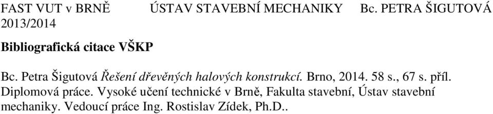 Brno, 2014. 58 s., 67 s. příl. Diplomová práce.