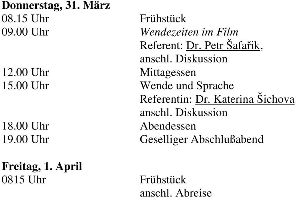 00 Uhr Mittagessen 15.00 Uhr Wende und Sprache Referentin: Dr.