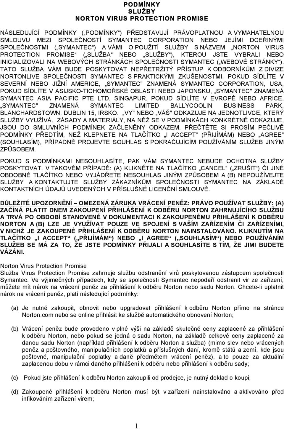 WEBOVÉ STRÁNKY ). TATO SLUŽBA VÁM BUDE POSKYTOVAT NEPŘETRŽITÝ PŘÍSTUP K ODBORNÍKŮM Z DIVIZE NORTONLIVE SPOLEČNOSTI SYMANTEC S PRAKTICKÝMI ZKUŠENOSTMI.