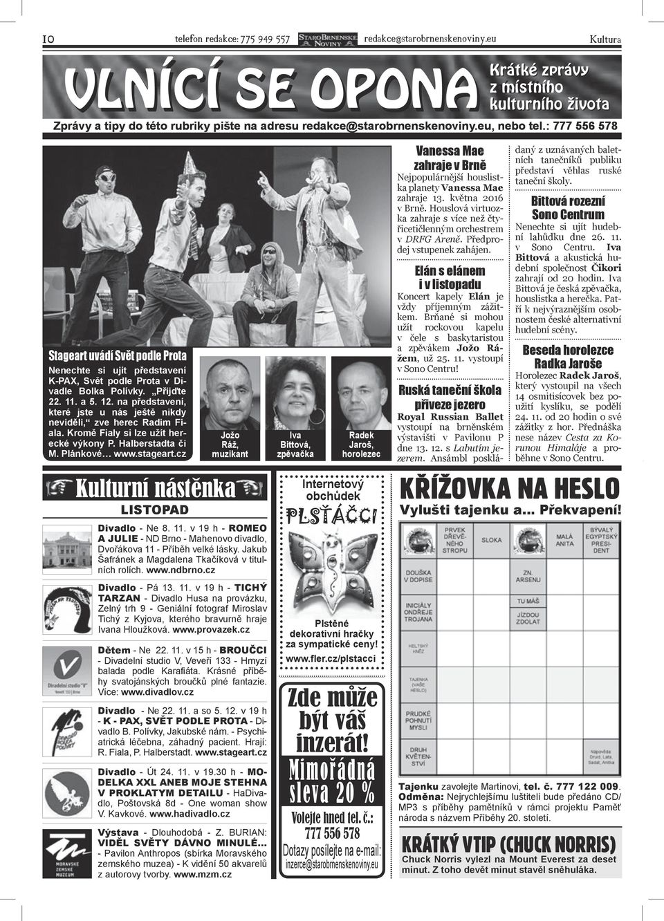 : 777 556 578 Stageart uvádí Svět podle Prota Nenechte si ujít představení K-PAX, Svět podle Prota v Divadle Bolka Polívky. Přijďte 22. 11. a 5. 12.