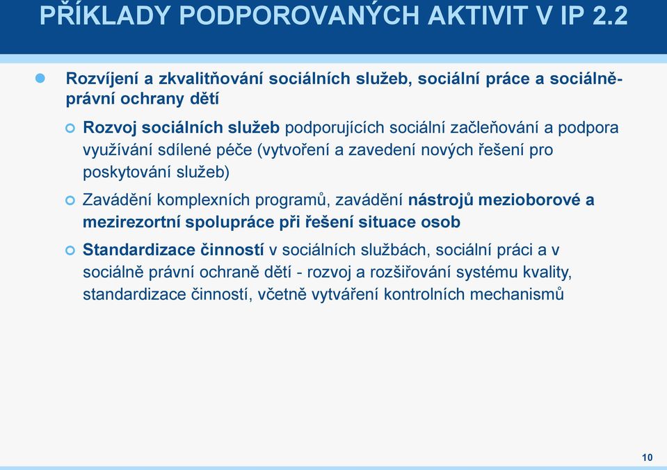 začleňování a podpora využívání sdílené péče (vytvoření a zavedení nových řešení pro poskytování služeb) Zavádění komplexních programů, zavádění