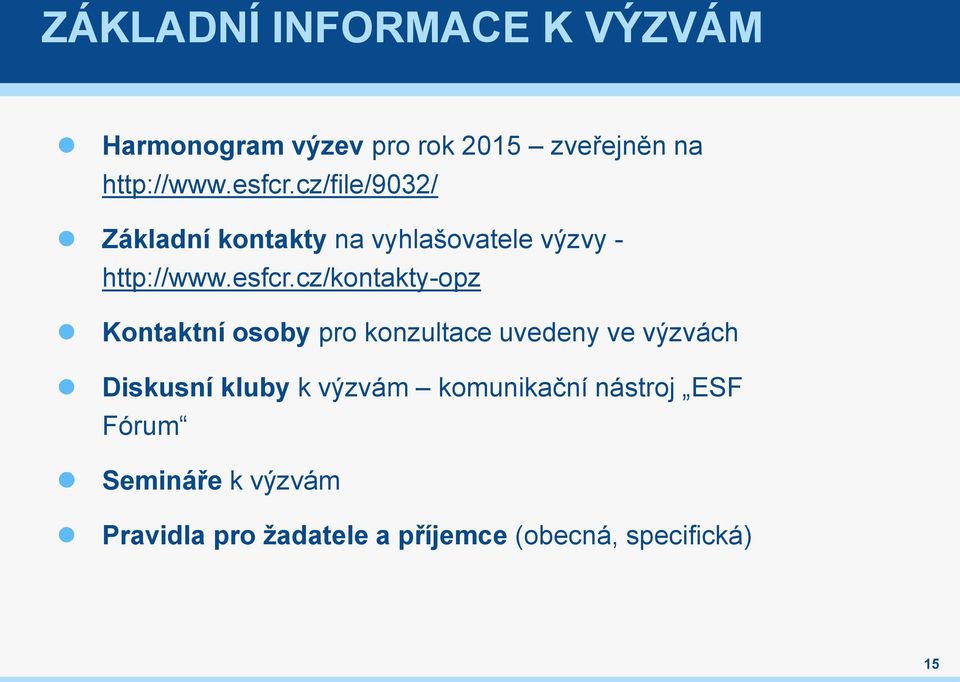 cz/kontakty-opz Kontaktní osoby pro konzultace uvedeny ve výzvách Diskusní kluby k výzvám