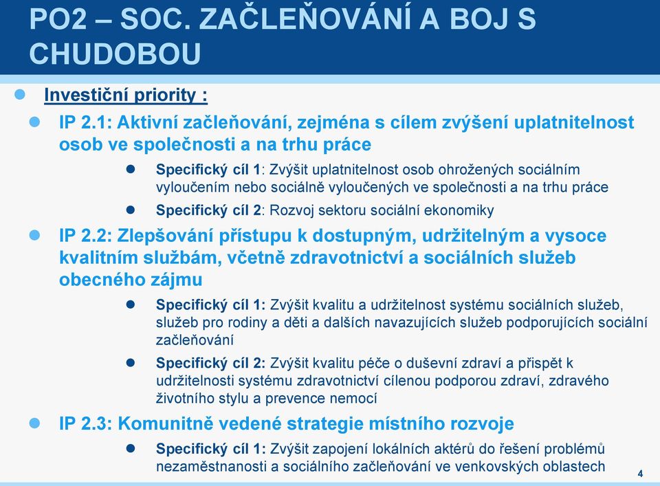 vyloučených ve společnosti a na trhu práce Specifický cíl 2: Rozvoj sektoru sociální ekonomiky IP 2.