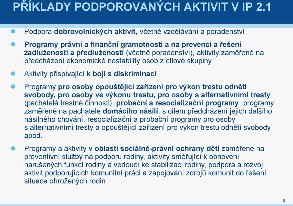 na předcházení ekonomické nestability osob z cílové skupiny Aktivity přispívající k boji s diskriminací Programy pro osoby opouštějící zařízení pro výkon trestu odnětí svobody, pro osoby ve výkonu