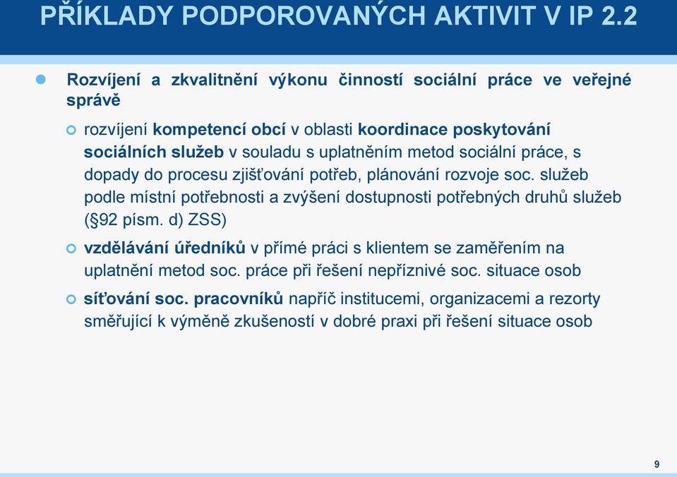 uplatněním metod sociální práce, s dopady do procesu zjišťování potřeb, plánování rozvoje soc.