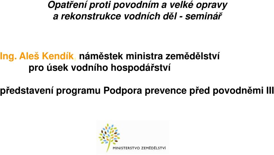 Aleš Kendík, náměstek ministra zemědělství pro úsek