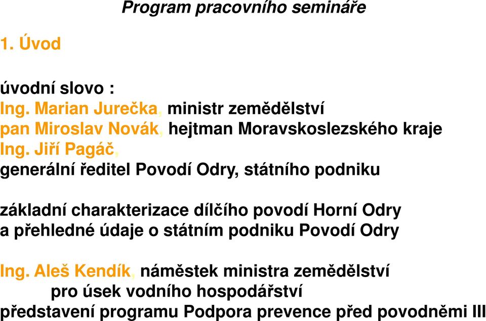 Jiří Pagáč, generální ředitel Povodí Odry, státního podniku základní charakterizace dílčího povodí Horní Odry