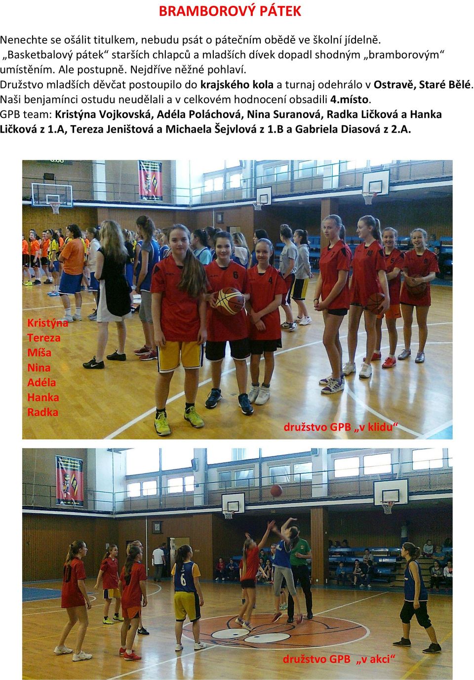 Družstvo mladších děvčat postoupilo do krajského kola a turnaj odehrálo v Ostravě, Staré Bělé.