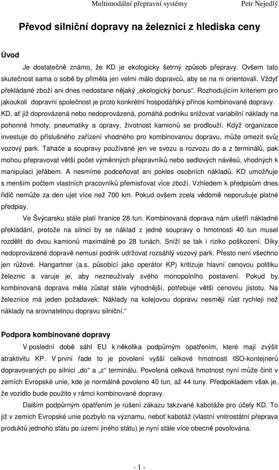 Rozhodujícím kriteriem pro jakoukoli dopravní společnost je proto konkrétní hospodářský přínos kombinované dopravy.